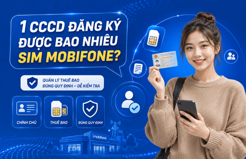 1 CCCD đăng ký được bao nhiêu sim MobiFone chính chủ