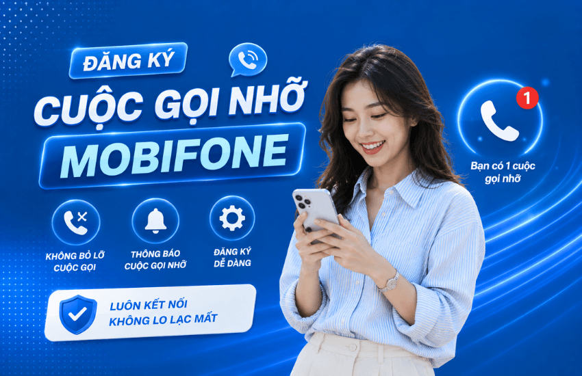 Đăng ký thông báo cuộc gọi nhỡ MobiFone (MCA) chỉ 9K/ tháng
