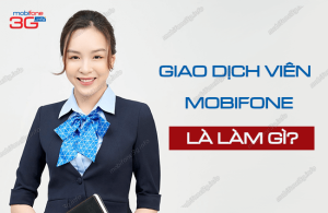 giao dich vien mobifone la lam gi?