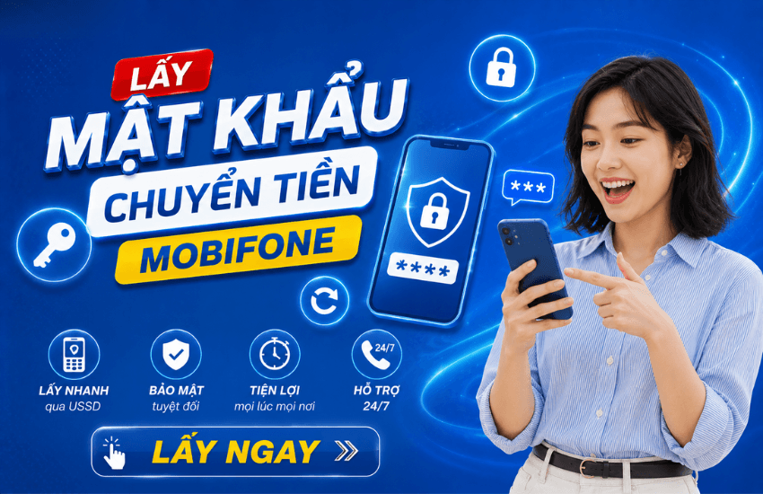 Quên mật khẩu chuyển tiền MobiFone? Xem cách lấy lại MK Mobi