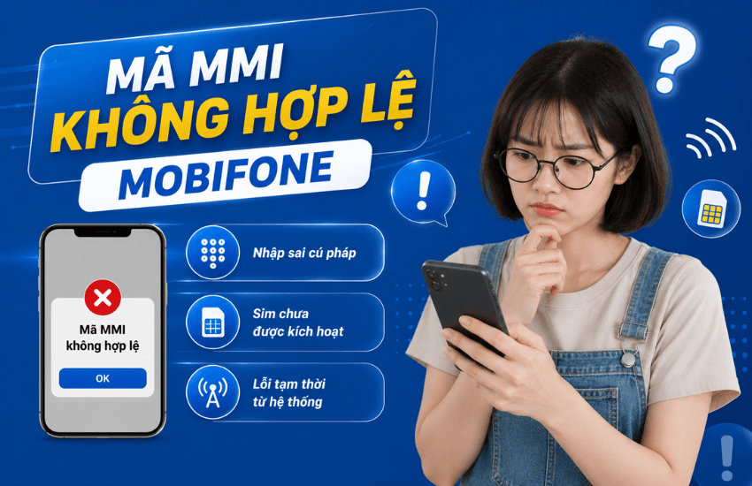 Sự cố kết nối hoặc mã MMI không hợp lệ MobiFone là do đâu