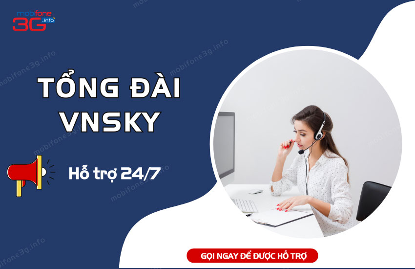 GỌI NGAY: Số tổng đài VNSKY hỗ trợ 24/7 hỗ trợ mọi vấn đề